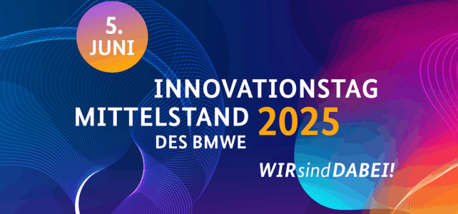 Innovationstag Mittelstand 2025 – Wir sind dabei! Innovationstag Mittelstand 2025 – Wir sind dabei!